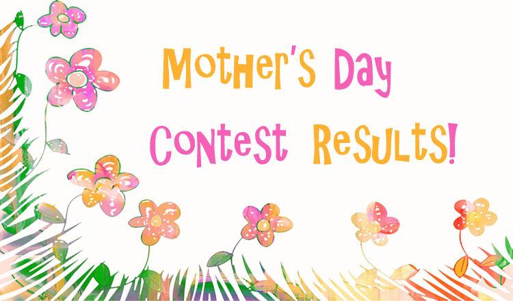 Mother’s Day Contest Results