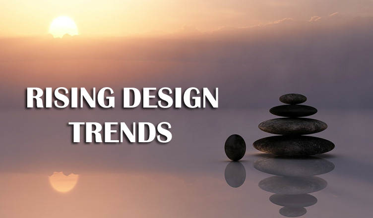 RISING DESIGN TRENDS