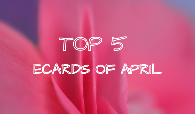 Top 5 Ecards of April 2022